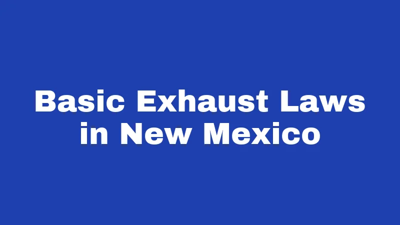 Exhaust Laws in New Mexico (2026): The Straight Pipe Truth 1 Basic Exhaust Laws in New Mexico