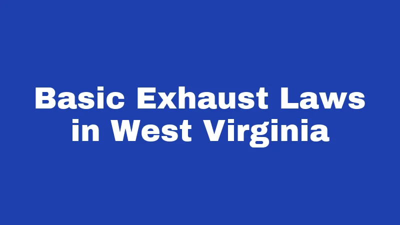 Basic Exhaust Laws in West Virginia