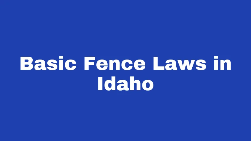 Basic Fence Laws in Idaho