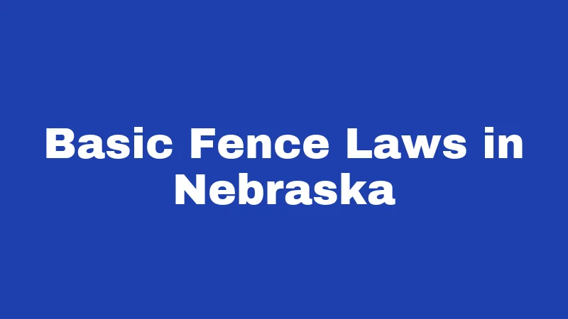 Basic Fence Laws in Nebraska