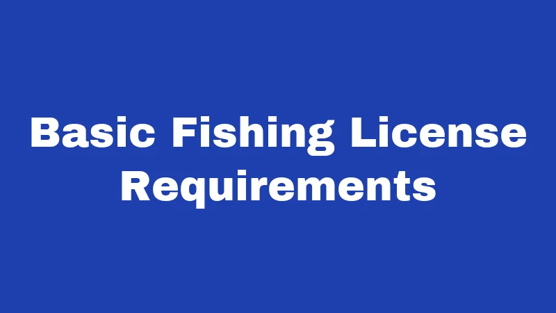 Basic Fishing License Requirements