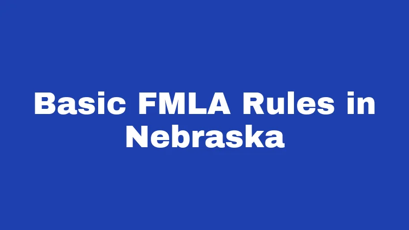 Basic FMLA Rules in Nebraska