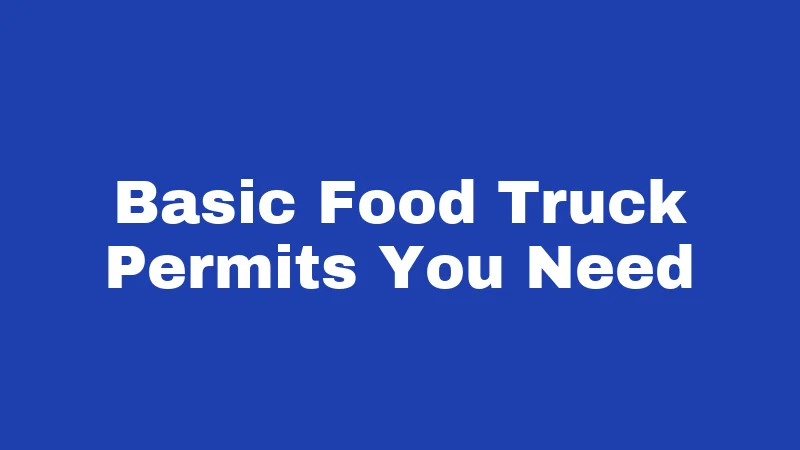 Basic Food Truck Permits You Need