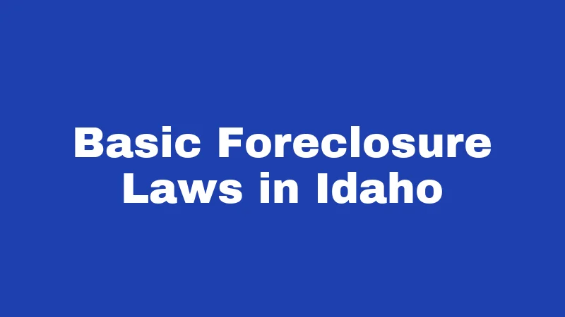 Foreclosure Laws in Idaho (2026): The 120-Day Countdown 1 Basic Foreclosure Laws in Idaho