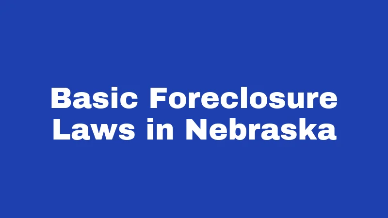 Basic Foreclosure Laws in Nebraska