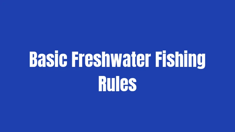 Basic Freshwater Fishing Rules