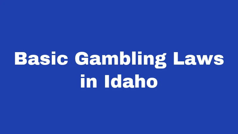 Gambling Laws in Idaho (2026): The Strictest State You Didn't Know About 1 Basic Gambling Laws in Idaho