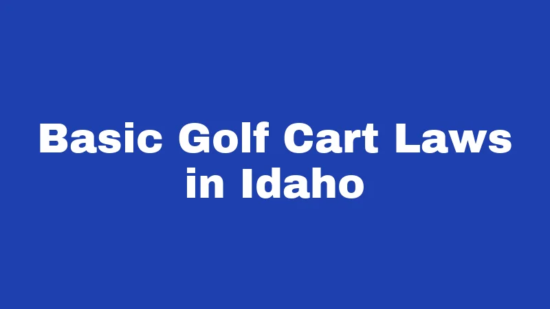 Basic Golf Cart Laws in Idaho