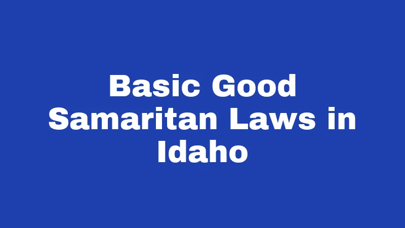 Good Samaritan Laws in Idaho (2026): The Rules Behind Helping Strangers 1 Basic Good Samaritan Laws in Idaho