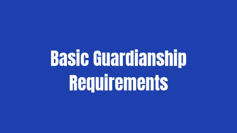 Basic Guardianship Requirements