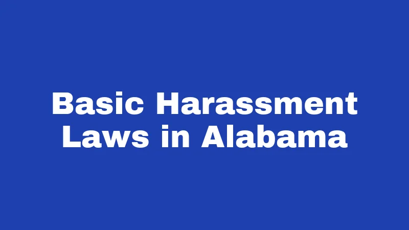 Harassment Laws in Alabama (2026): Your Rights, Risks, and Remedies 1 Basic Harassment Laws in Alabama