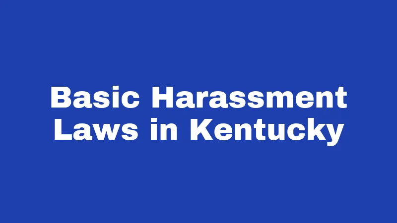 Harassment Laws in Kentucky (2026): Your Rights and Real Consequences 1 Basic Harassment Laws in Kentucky