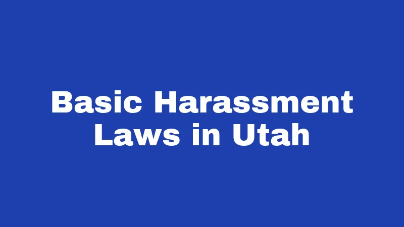 Harassment Laws in Utah (2026): Fines, Jail, and Facts 1 Basic Harassment Laws in Utah