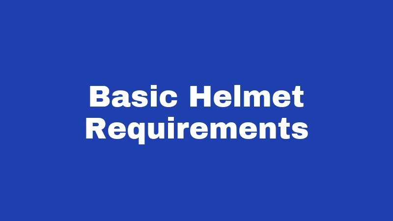 Basic Helmet Requirements
