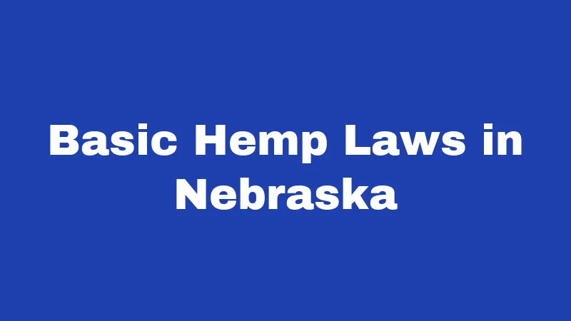 Hemp Laws in Nebraska (2026): The THC Line Nobody Explains Right 1 Basic Hemp Laws in Nebraska