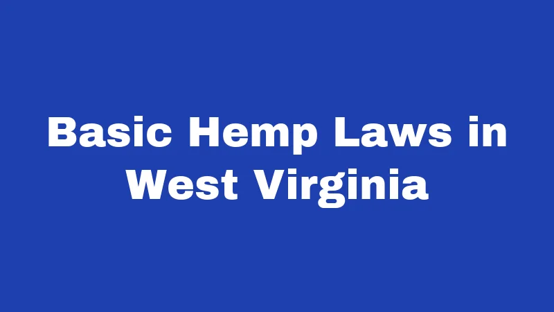Basic Hemp Laws in West Virginia