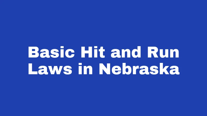 Hit and Run Laws in Nebraska (2026): The Three Minutes That Decide Your Fate 1 Basic Hit and Run Laws in Nebraska