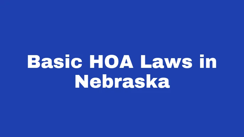 HOA Laws in Nebraska (2026): The Homeowner's Survival Guide 1 Basic HOA Laws in Nebraska