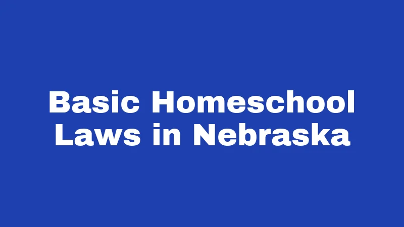 Homeschool Laws in Nebraska (2026): The Rule 13 Roadmap 1 Basic Homeschool Laws in Nebraska