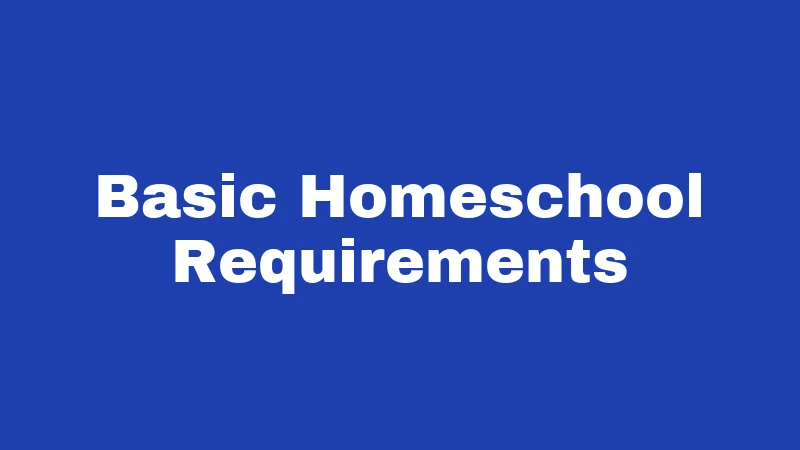 Homeschool Laws in West Virginia (2026): Your Simple Compliance Roadmap 1 Basic Homeschool Requirements