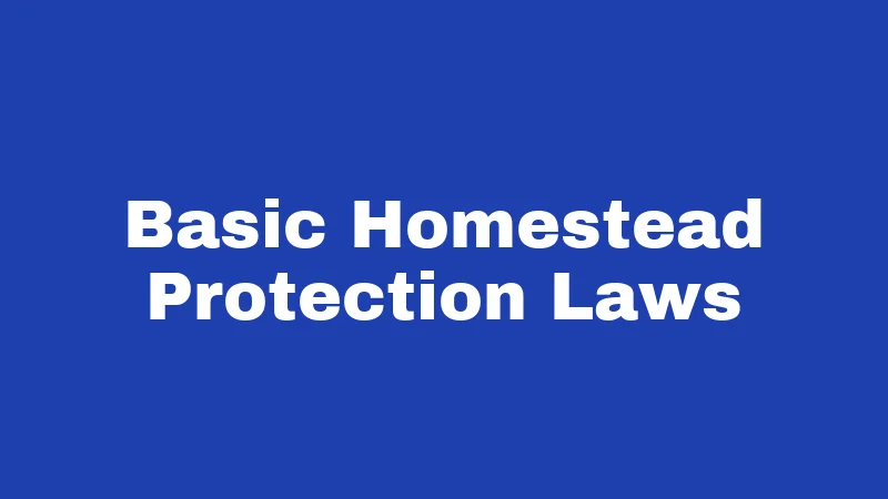 Basic Homestead Protection Laws