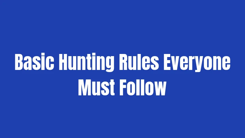 Basic Hunting Rules Everyone Must Follow