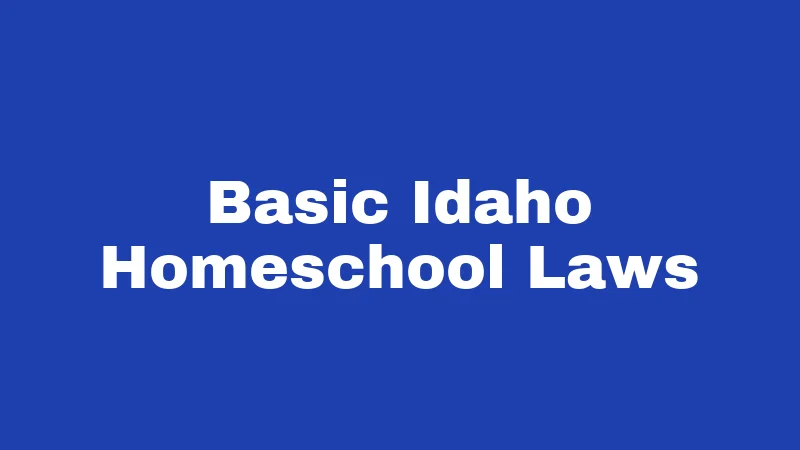 Basic Idaho Homeschool Laws