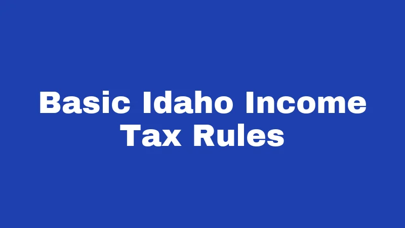 Tax Laws in Idaho (2026): The Flat Rate Breakdown 1 Basic Idaho Income Tax Rules