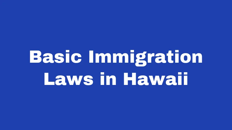 Basic Immigration Laws in Hawaii