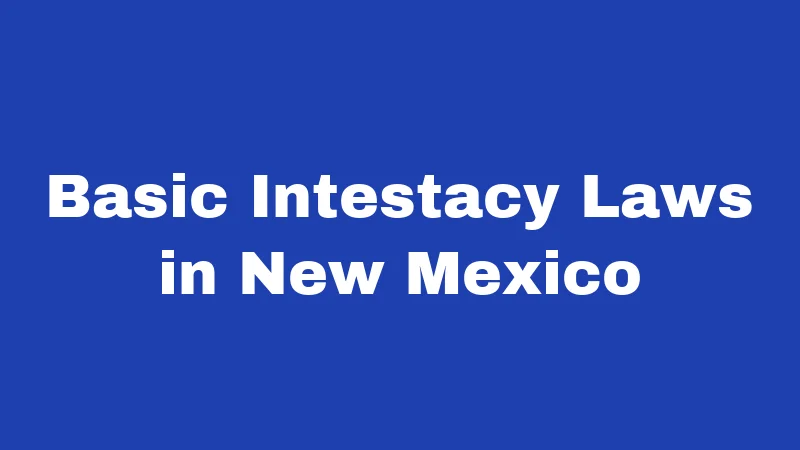 Basic Intestacy Laws in New Mexico