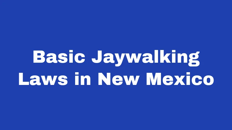 Jaywalking Laws in New Mexico (2026): The Crosswalk Rules Locals Break Daily 1 Basic Jaywalking Laws in New Mexico