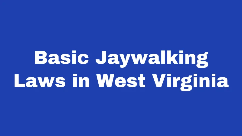 Basic Jaywalking Laws in West Virginia