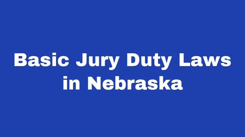 Jury Duty Laws in Nebraska (2026): The Summons You Can't Just Toss Aside 1 Basic Jury Duty Laws in Nebraska