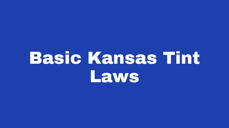 Tint Laws in Kansas (2026): The 35% Rule Explained 1 Basic Kansas Tint Laws