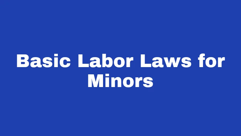 Labor Laws in West Virginia (2026): New Rules Every Teen Should Know 1 Basic Labor Laws for Minors