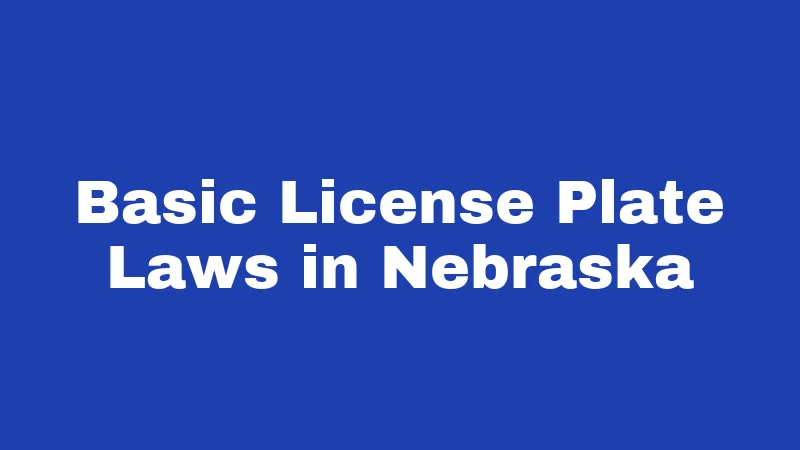 License Plate Laws in Nebraska (2026): The Rules Most Drivers Miss 1 Basic License Plate Laws in Nebraska
