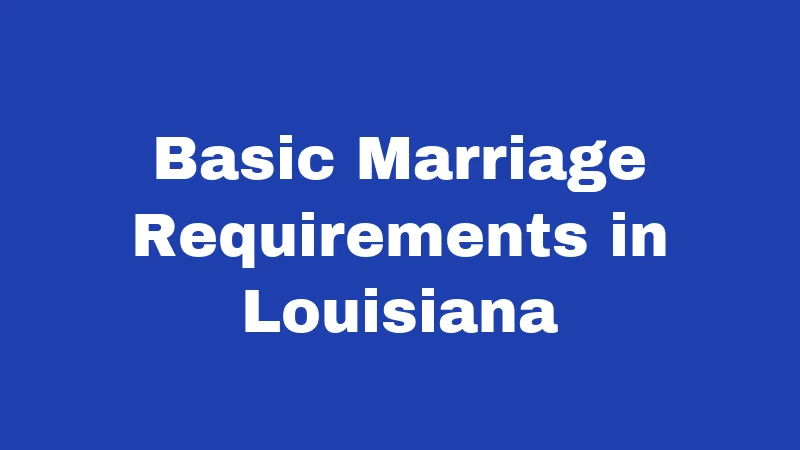 Basic Marriage Requirements in Louisiana