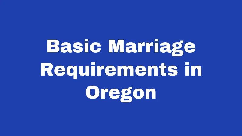 Basic Marriage Requirements in Oregon