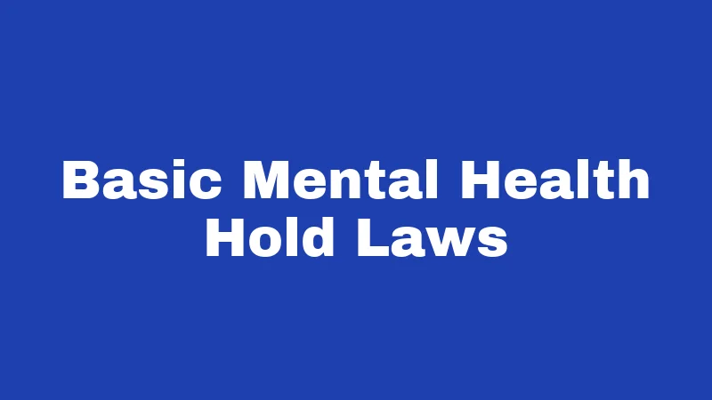 Mental Health Laws in Idaho (2026): The Hold, Hearing, and Help Guide 1 Basic Mental Health Hold Laws