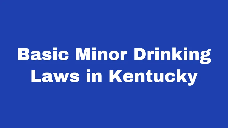 Basic Minor Drinking Laws in Kentucky