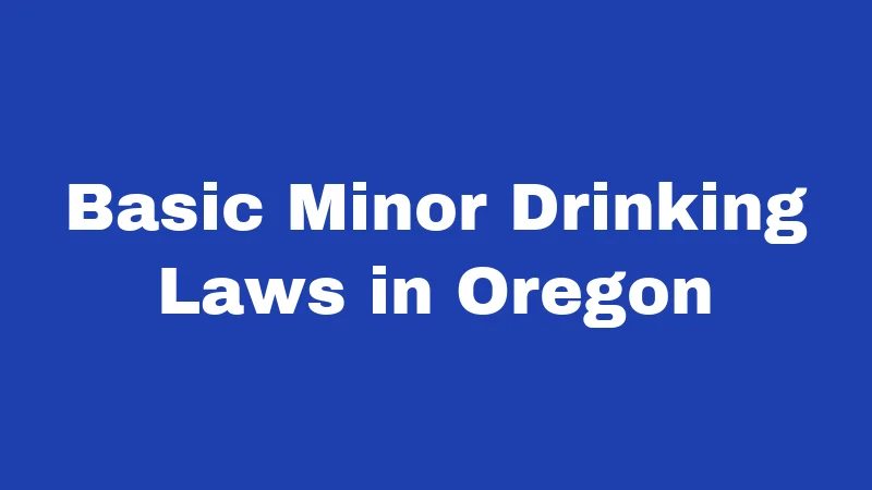 Basic Minor Drinking Laws in Oregon