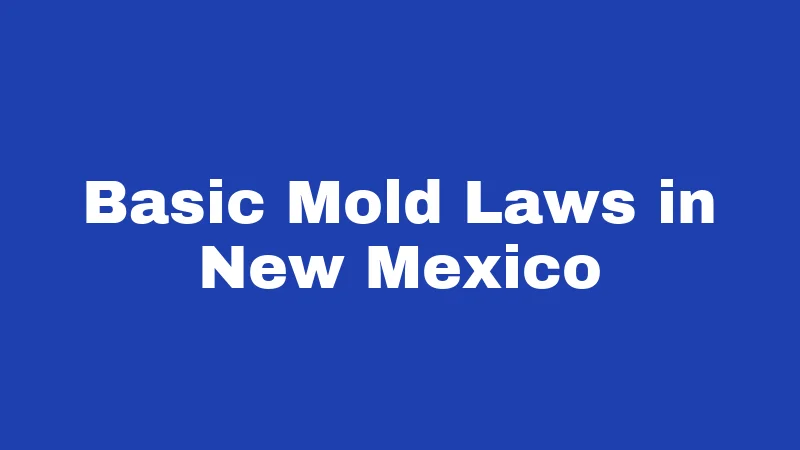 Mold Laws in New Mexico (2026): No Mold Law, Real Rights 1 Basic Mold Laws in New Mexico
