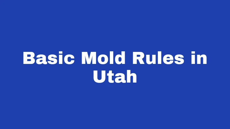 Mold Laws in Utah (2026): Renters, Read This First 2 Basic Mold Rules in Utah