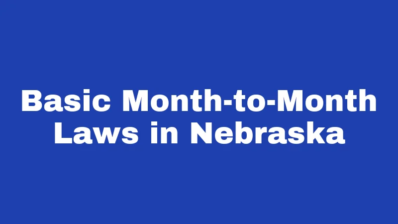 Month-to-Month Lease Laws in Nebraska (2026): The 30-Day Rule Explained 1 Basic Month-to-Month Laws in Nebraska