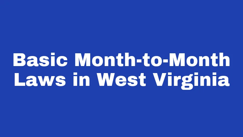 Month-to-Month Lease Laws in West Virginia (2026): The 30-Day Rule Explained 1 Basic Month-to-Month Laws in West Virginia
