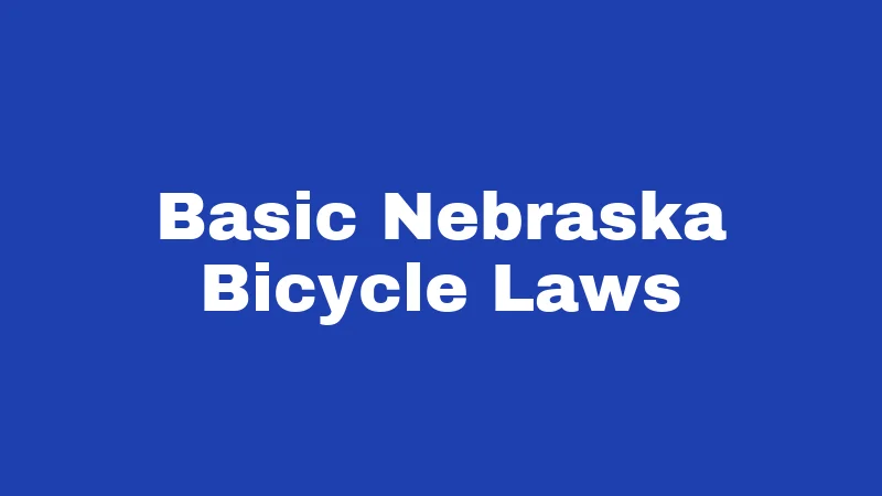 Bicycle Laws in Nebraska (2026): Pedal Smart, Ride Legal 1 Basic Nebraska Bicycle Laws