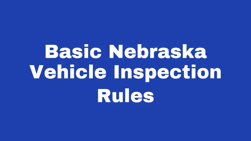Basic Nebraska Vehicle Inspection Rules