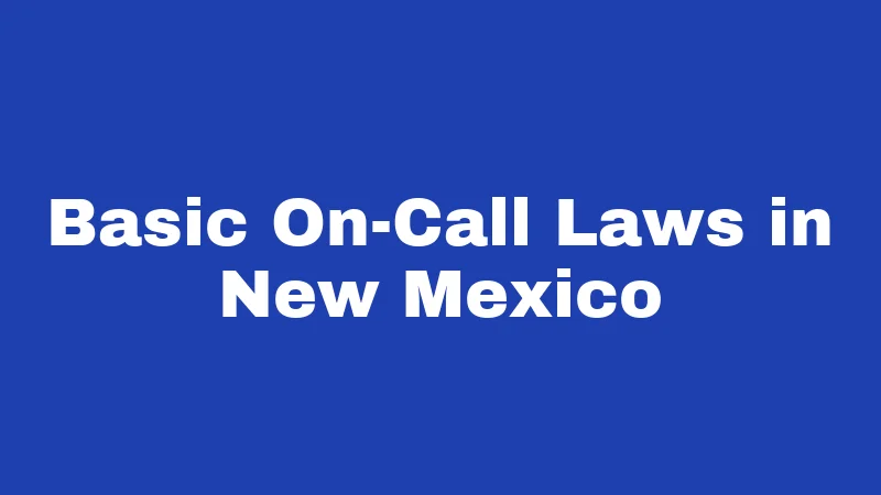 Basic On-Call Laws in New Mexico
