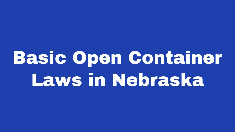 Open Container Laws in Nebraska (2026): The Rules Most Drivers Get Wrong 1 Basic Open Container Laws in Nebraska