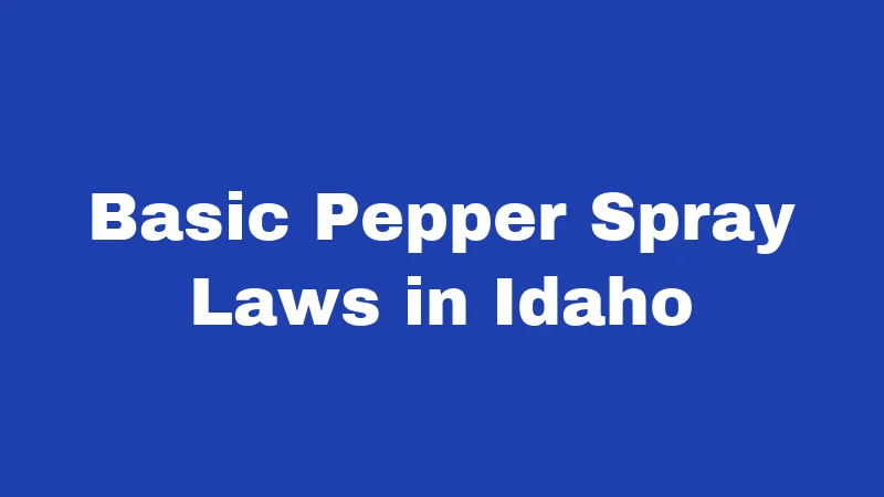 Basic Pepper Spray Laws in Idaho